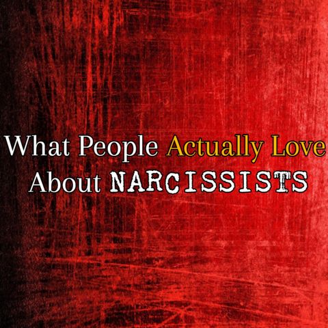 Episode 214: What People Really Love About Narcissists