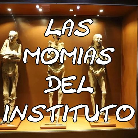 Las Momias del Instituto