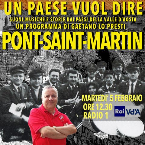 UN PAESE VUOL DIRE (7)  PONT-SAINT-MARTIN (1^ parte con Fulvio Creux e la Banda di Pont-Saint-Martin)
