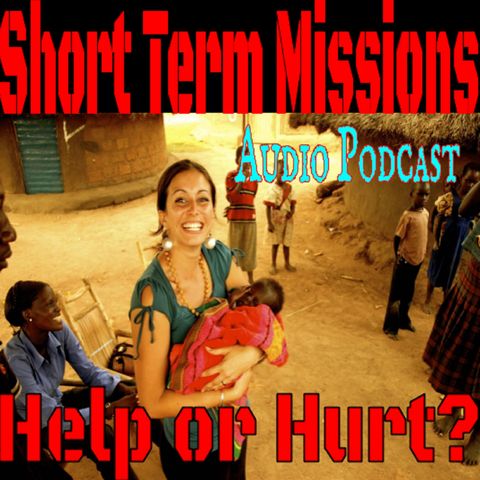 Short Term Mission Trips - Do they do more harm than good?