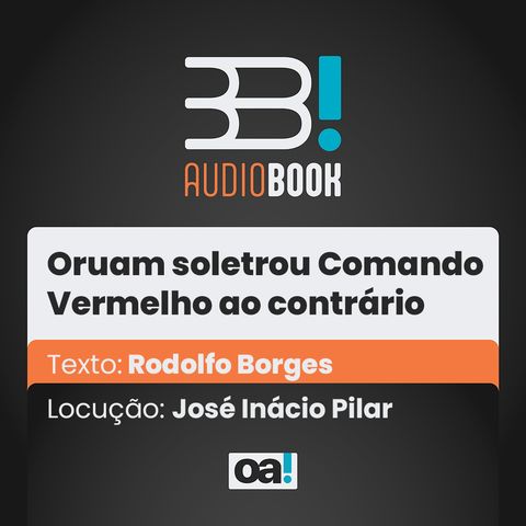 Audiobook OA! - Oruam soletrou Comando Vermelho ao contrário