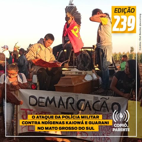 Episódio 239 - O ataque da Polícia Militar contra indígenas Kaiowá e Guarani no Mato Grosso do Sul