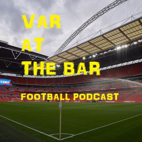 VAR at the Bar - Episode #25 Season Review and Preview for new season