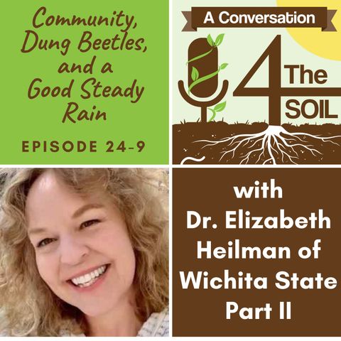 Episode 24 - 9: Community, Dung Beetles, and a Good Steady Rain with Dr. Elizabeth Heilman of Wichita State University Part II