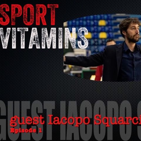 Episode 1- SPORT VITAMINS (ITA)/ guest Iacopo Squarcina, Assistant Coach- Biella Basketball