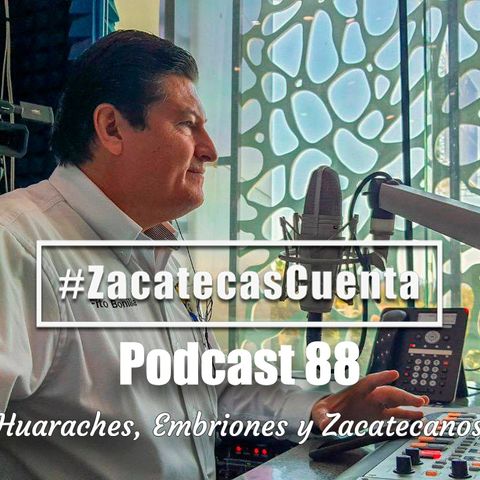 ZCP88: Huaraches, embriones y Zacatecanos