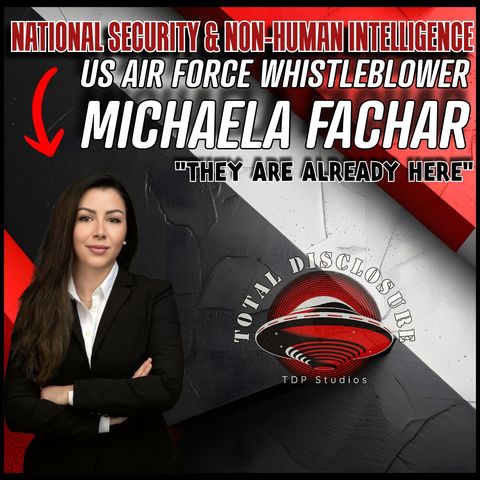 US Air Force Whistleblower Michaela Fachar-National Security & Non Human Intelligence