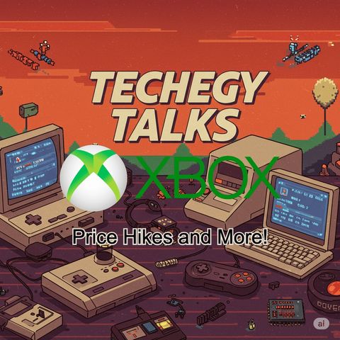 Techegy Talks - Xbox Price Hikes and More!