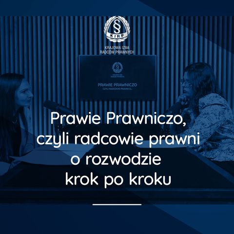 Prawie Prawniczo, czyli radcowie prawni o rozwodzie krok po kroku - r.pr. Paulina Jakimik