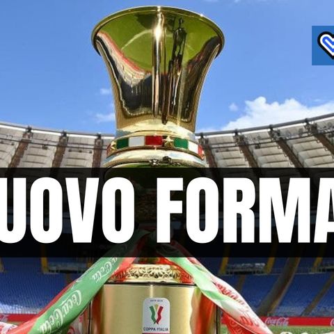 UFFICIALE: cambia il format della Coppa Italia: tutti i dettagli