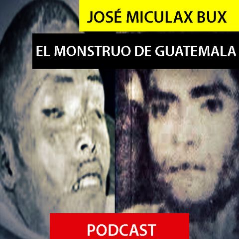 José María Miculax Bux - El Monstruo De Guatemala