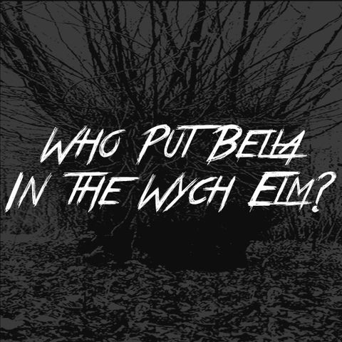 Who Put Bella In The Wych Elm?
