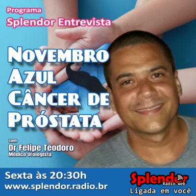 Splendor Entrevista - Novembro Azul e o Câncer de Próstata com Dr Felipe Teodoro (R)