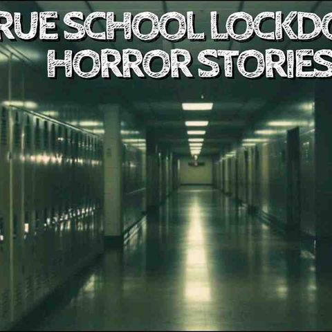 10 True School Lockdown Horror Stories
