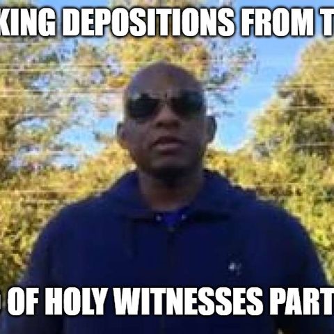 Taking Depositions From The Cloud Of Holy Witnesses Part 2 of 3