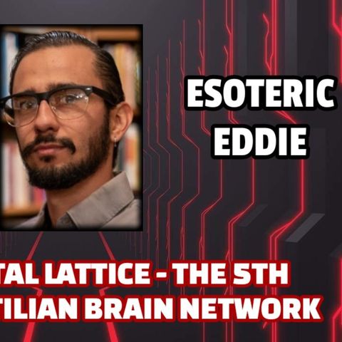 The Crystal Lattice Mind Illusion - The 5th Force - Reptilian Brain Network | Esoteric Eddie