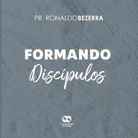 Formando discípulos // pr. Ronaldo Bezerra