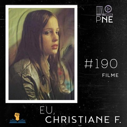 PnE 190 – Filme Eu, Christiane F: 13 anos, Drogada e Prostituída