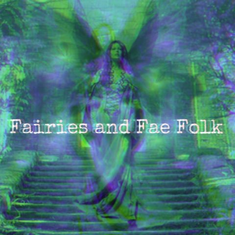 Episode 66: Fairies and Fae Folk: History, Lore, and Sightings