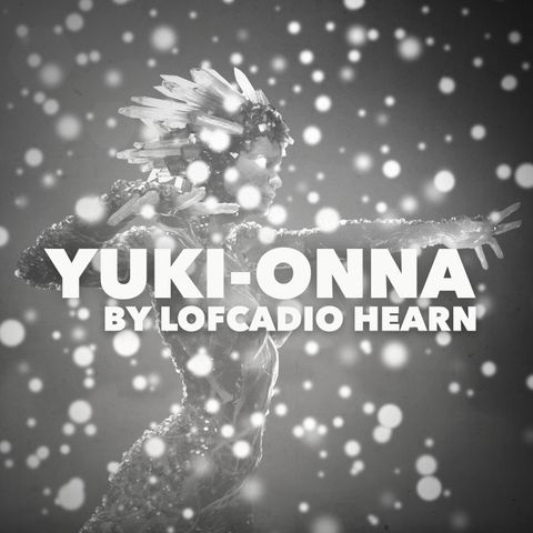 Yuki-Onna by Lafcadio Hearn