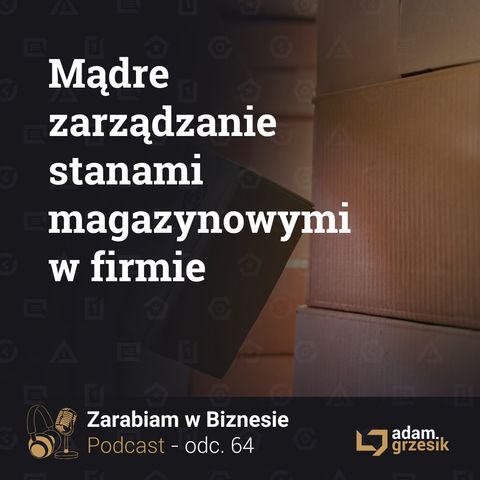 Jak mądrze zarządzać stanami magazynowymi - odc.64