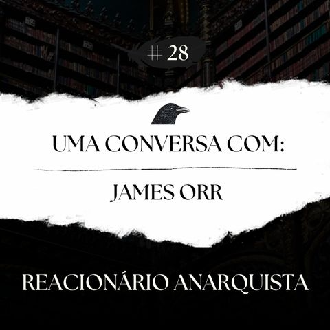 Episódio 28 - Uma Conversa com: James Orr - Parte 1