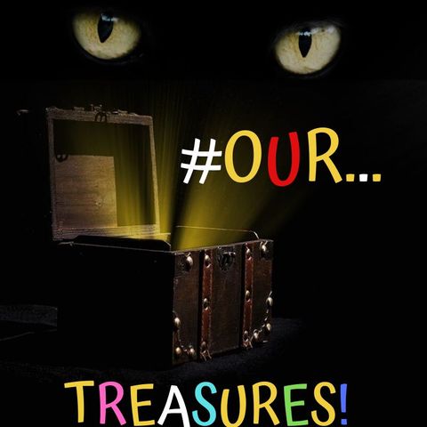 #OUR TREASURES!