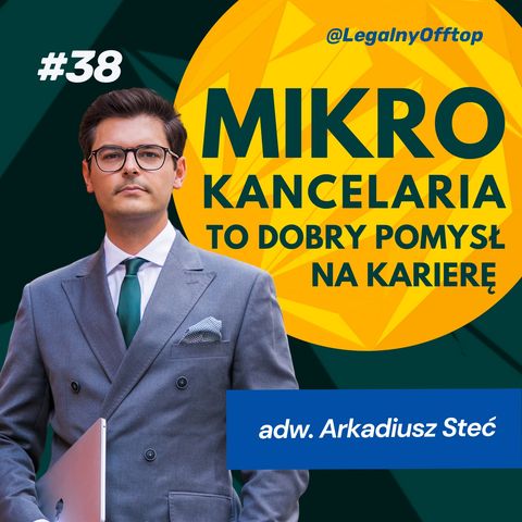 Mikrokancelaria to dobry sposób na karierę - adwokat Arkadiusz Steć