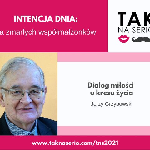 8 Tydzień Tak na Serio #8 - Dialog miłości u kresu życia - Jerzy Grzybowski