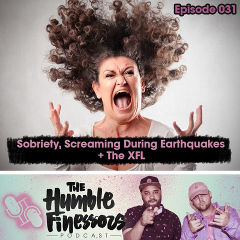 031 - Sobriety, Screaming During Earthquakes & The XFL