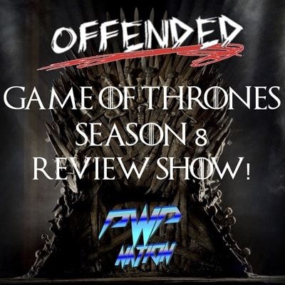 Offended presents Game of Thrones Review Show: THE FINAL EPISODE!