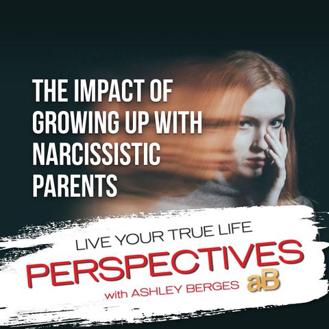 The Impact of Growing up with Narcissistic Parents [Ep.747]
