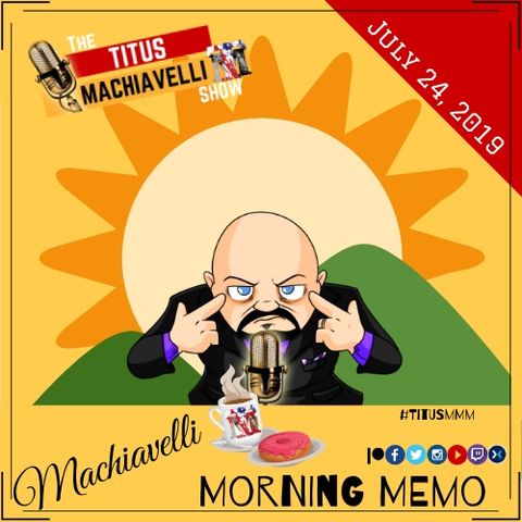 Machiavelli Morning Memo - July 24, 2019