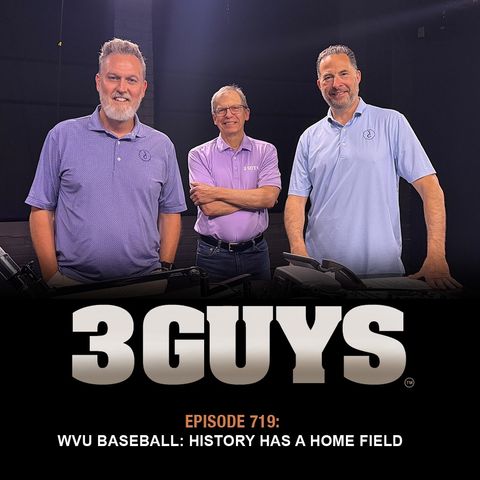 3 Guys Before The Game - WVU Baseball -  History Has A Home Field (Episode 719)