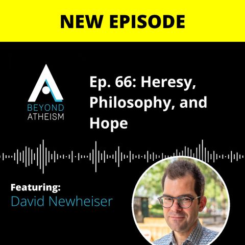 Ep. 66: Heresy, Philosophy, and Hope – David Newheiser