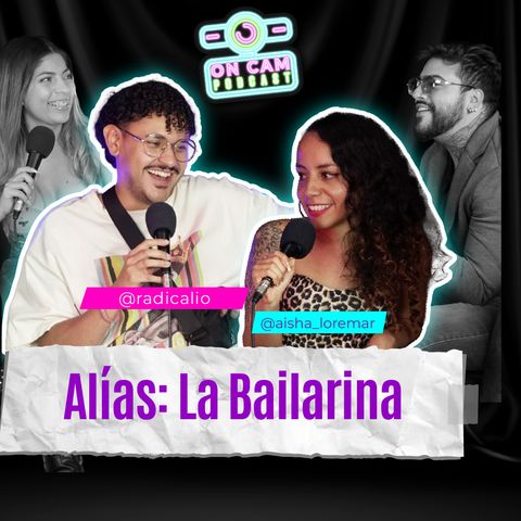 T3:E27 ON CAM PODCAST LORE MAR Y EL RADI - "ALÍAS: LA BAILARINA"