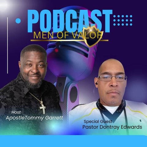 Men of Valor Podcast with Special Guest Pastor Dontray Edwards