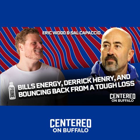 Eric Wood & Sal Capaccio Talk Bills Energy, Derrick Henry, and Bouncing Back from a Tough Loss