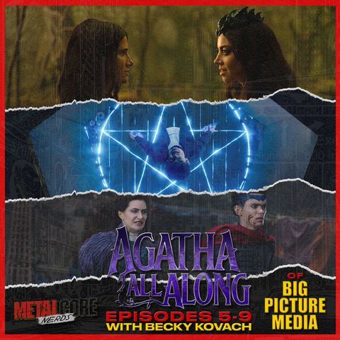 Agatha All Along Ep. 5-9 w/ Becky Kovach of Big Picture Media