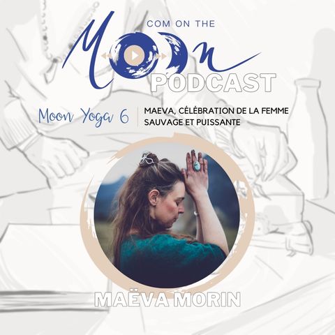 #MoonYoga6 - Maéva, célébration de la femme sauvage et puissante