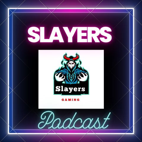 Episode 7 - Slayers Podcast