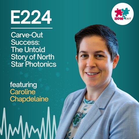 E224: Caroline Chapdelaine Discusses Carve-Out of North Star Photonics on How2Exit Podcast