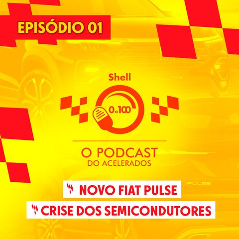 O que já sabemos do Fiat Pulse? | A crise dos semicondutores - Shell 0 a 100 #01