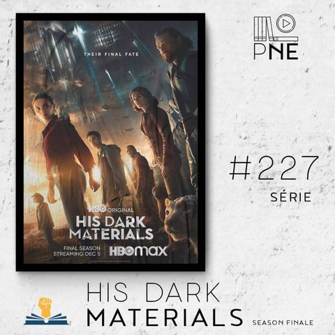 PnE 227 – Série Season Finale de His Dark Materials