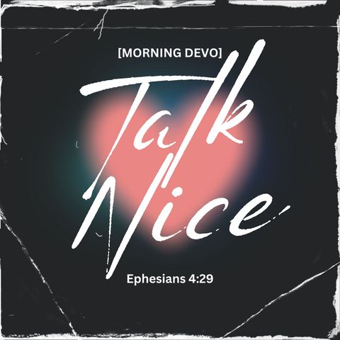 Talk Nice [Morning Devo]