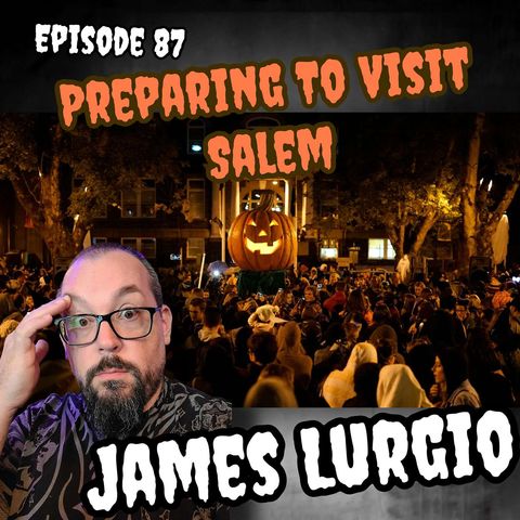 Preparing To Visit Salem with James Lurgio of Count Orloks Nightmare Gallery