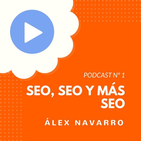 SEO, SEO y más SEO con Álex Navarro - #1 CW Podcast