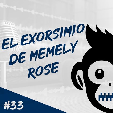 Episodio 33 - El Exorsimio de Memely Rose