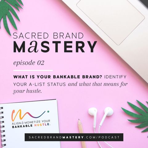 02: What is Your Bankable Brand? Identify Your A-List Status and What That Means for Your Hustle