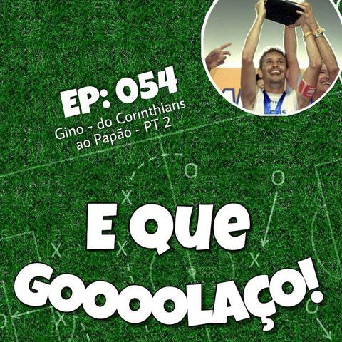 EQG - #54 - Gino - do Corinthians ao Papão PT2 - Com Gino Salerio